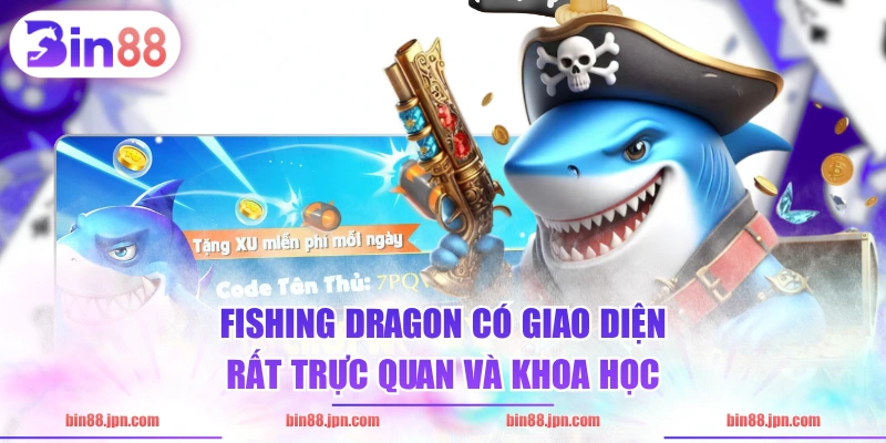Fishing Dragon có giao diện rất trực quan và khoa học