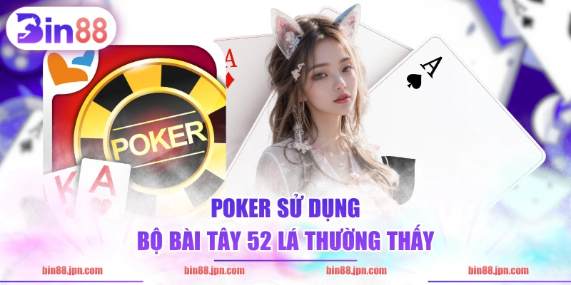 Poker sử dụng bộ bài Tây 52 lá thường thấy