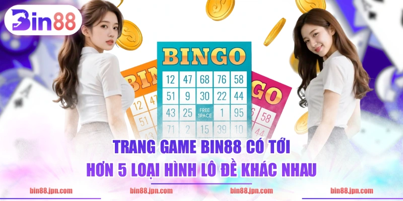 Trang game BIN88 có tới hơn 5 loại hình lô đề khác nhau